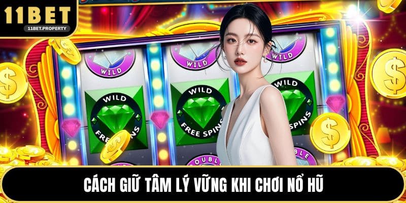 Cách giữ tâm lý vững khi chơi nổ hũ