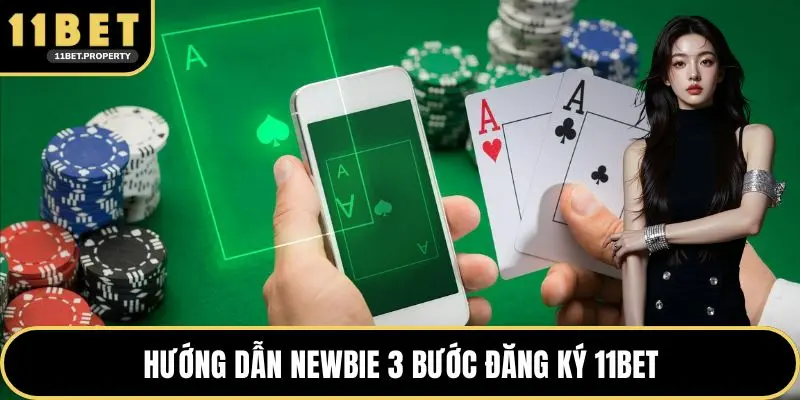 Hướng dẫn newbie 3 bước đăng ký 11BET