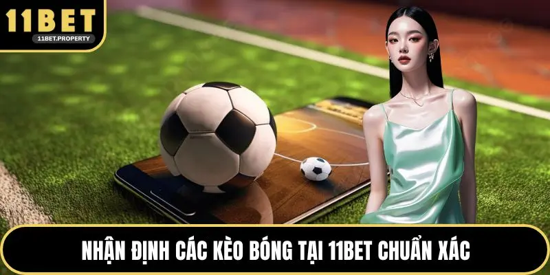 Nhận định các kèo bóng tại 11bet chuẩn xác