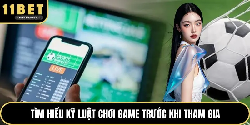 Tìm hiểu kỹ luật chơi game trước khi tham gia