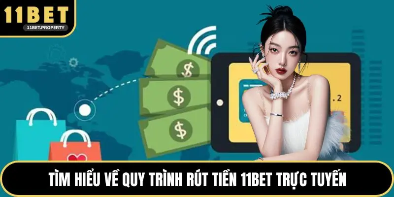 Tìm hiểu về quy trình rút tiền 11BET trực tuyến