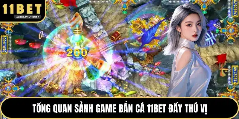 Tổng quan sảnh game bắn cá 11BET đầy thú vị